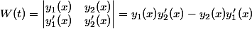 W(t)={\begin{vmatrix}y_{1}(x)&y_{2}(x)\\y'_{1}(x)&y'_{2}(x)\end{vmatrix}}=y_{1}(x)y'_{2}(x)-y_{2}(x)y'_{1}(x)